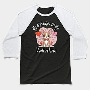 My Chihuahua IS My Valentine Baseball T-Shirt